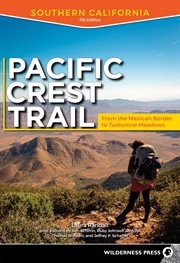 Pacific Crest Trail : Southern California, from the Mexican border to Tuolumne Meadows cover image