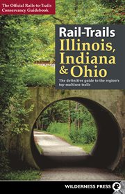 The official Rails-to-Trails Conservancy guidebook : the definitive guide to the region's top multiuse trails. rail-trails Illinois, Indiana, and Ohio cover image