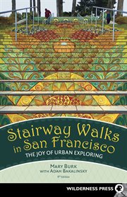 Stairway walks in San Francisco : the joy of urban exploring cover image