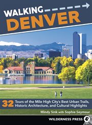 Walking Denver : 32 tours of the Mile High City's best urban trails, historic architecture, and cultural highlights by Mindy Sink with Sophie Seymour cover image
