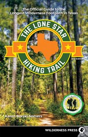 The Lone Star hiking trail : the official guide to the longest wilderness footpath in Texas cover image
