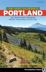 One night wilderness Portland : quick & convenient backpacking getaways within three hours of the city cover image