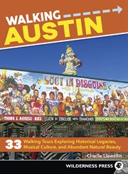 Walking Austin : 33 walking tours exploring historical legacies, musical culture, and abundant natural beauty cover image