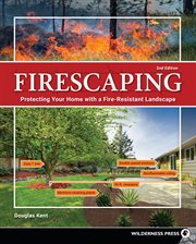 Firescaping : Protecting your home with a fire-resistant landscape cover image