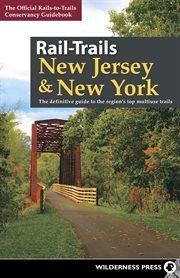 Rail-trails : New Jersey & New York : the definitive guide to the region's top multiuse trails cover image