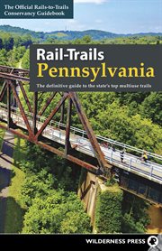 Rail-trails : Pennsylvania : the definitive guide to the state's top multiuse trails cover image
