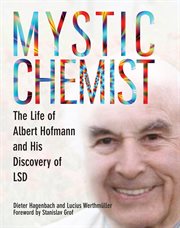 Mystic chemist : the life of Albert Hofmann and his discovery of LSD cover image