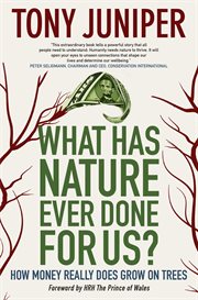 What has nature ever done for us? : how money really does grow on trees cover image
