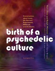 Birth of a psychedelic culture : conversations about Leary, the Harvard experiments, Millbrook and the sixties cover image