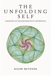 The Unfolding Self : Varieties of Transformative Experience cover image