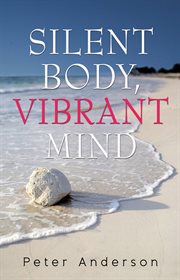Silent body, vibrant mind : living with motor neurone disease cover image
