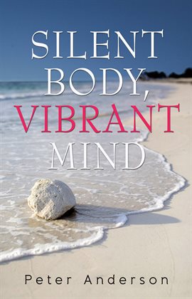 Cover image for Silent Body, Vibrant Mind
