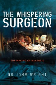 The whispering surgeon : the making of McKenzie cover image