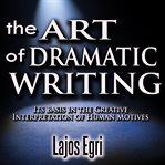 The art of dramatic writing cover image