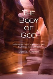 The body of God : a reader's guide to Bahá'u'lláh's Súrih of the Temple cover image
