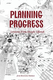 Planning Progress : Lessons from Shoghi Effendi cover image
