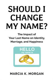 Should I change my name? : the impact of your last name on identity, marriage, and happiness cover image