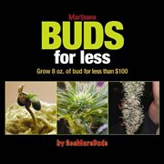 Marijuana buds for less: grow 8 oz. of bud for less than $100 cover image