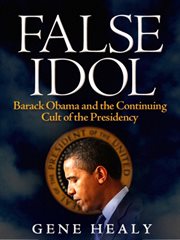 False idol : Barack Obama and the continuing cult of the presidency cover image