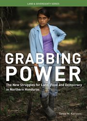 Grabbing power: the new struggles for land, food and democracy in northern Honduras cover image