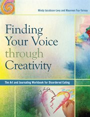 Finding your voice through creativity: the art and journaling workbook for disordered eating cover image