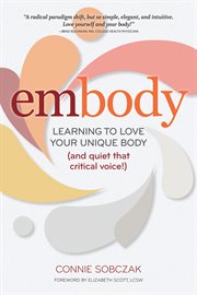 Embody: learning to love your unique body (and quieting that critical voice!) cover image