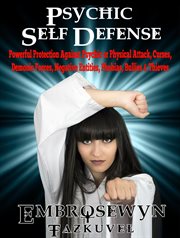 Psychic self defense. Powerful Protection Against Psychic or Physical Attack, Curses, Demonic Forces, Negative Entities, P cover image
