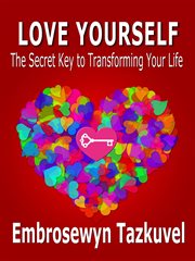 Love yourself. The Secret Key to Transforming Your Life cover image