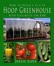 How to build a 12 x 14 hoop greenhouse with electricity for $300 cover image