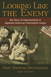 Looking like the enemy: my story of imprisonment in Japanese-American internment camps cover image