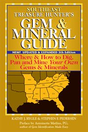 Southeast treasure hunter's gem & mineral guide. Where & How to Dig, Pan and Mine Your Own Gems & Minerals cover image