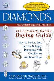Diamonds : the Antoinette Matlins buying guide : how to select, buy, care for & enjoy diamonds with confidence and knowledge cover image