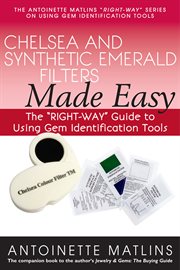 Chelsea and synthetic emerald testers made easy. The "RIGHT-WAY" Guide to Using Gem Identification Tools cover image