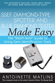 Ssef diamond-type spotter and blue diamond tester made easy. The "RIGHT-WAY" Guide to Using Gem Identification Tools cover image
