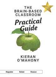 The Brain : Based Classroom Practical Guide cover image