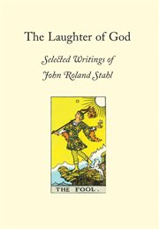 The laughter of god. Selected Writings of John Roland Stahl cover image