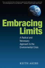 Embracing limits : A Radical and Necessary Approach to the Environmental Crisis cover image