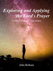 Exploring and applying the lord's prayer cover image