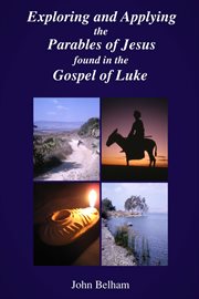 Exploring and applying the parables of jesus found in the gospel of luke cover image
