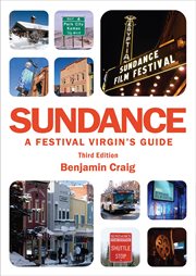 Sundance - a festival virgin's guide. Surviving and Thriving at America's Most Important Film Festival cover image