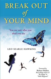 Break out of your mind! : be free of your limiting thoughts and emotions - now cover image