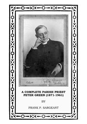 A complete parish priest Peter Green (1871-1961) cover image