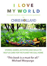 I love my world. Stories, Games, Activities and Skills to Help Us All Care for the Planet We Call Home cover image