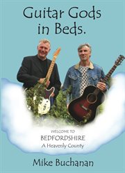 Guitar gods in Beds : Bedfordshire, a heavenly county cover image