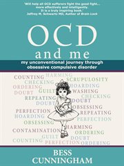 OCD and me : my unconventional journey through obsessive compulsive disorder cover image