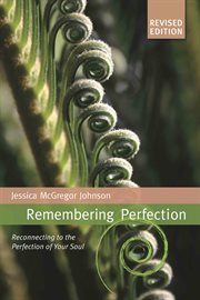 Remembering perfection : everyday inspiration for living your spirituality cover image