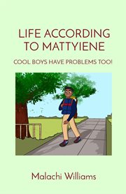 Life according to mattyiene : COOL BOYS HAVE PROBLEMS TOO! cover image
