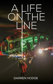 A life on the line. A MICA Flight Paramedic's Story cover image