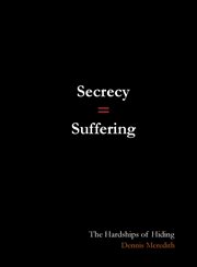 Secrecy = suffering : The Hardships of Hiding cover image