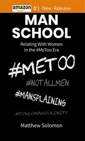 Man school. Relating With Women in the #MeToo Era cover image